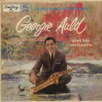Georgie Auld And His Orchestra - In The Land Of Hi-Fi