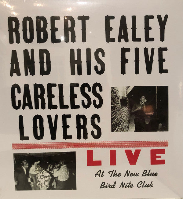 Robert Ealey And His The Five Careless Lovers - Live At The New Blue Bird Nite Club - LP NUMBERED VERSION