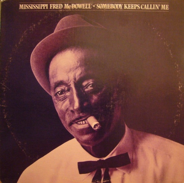 Mississippi Fred McDowell* - Somebody Keeps Callin' Me - LP