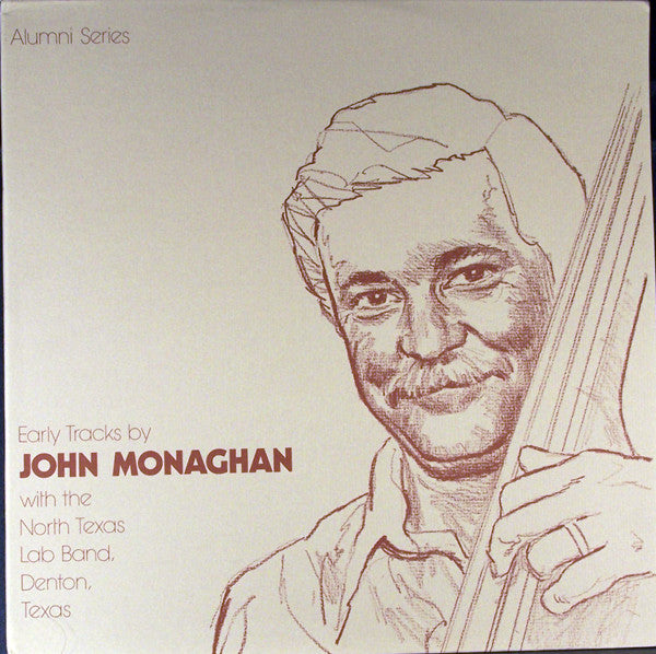 John Monaghan (2) With The North Texas Lab Band, Denton, Texas* - Early Tracks By John Monaghan - LP