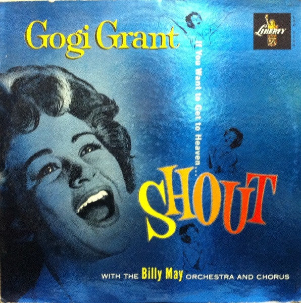 Gogi Grant With The Billy May Orchestra* And Chorus* - If You Want To Get To Heaven... Shout! - LP