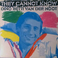 Dino Betti Van Der Noot - They Cannot Know - LP