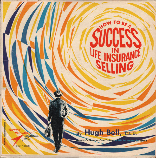 Hugh S. Bell - How To Be A Success In Life Insurance Selling - LP