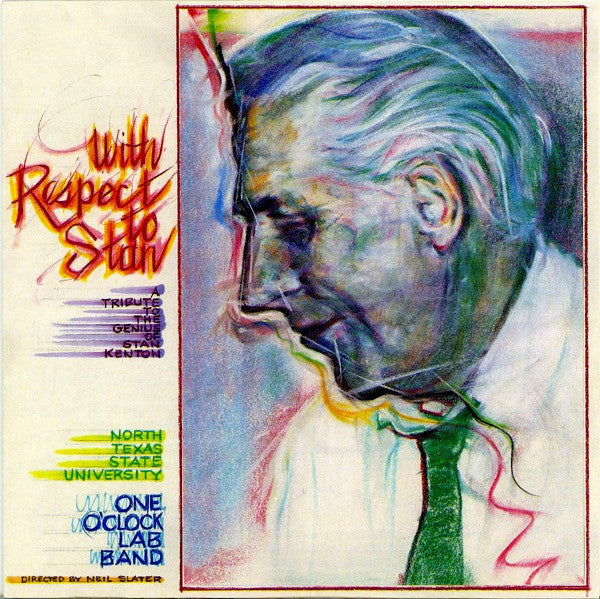 North Texas State University One O'Clock Lab Band* Directed By Neil Slater - With Respect To Stan: A Tribute To The Genius Of Stan Kenton - LP