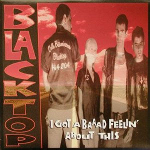 Blacktop - I Got A Baaad Feelin' About This