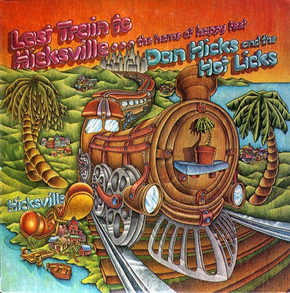 Dan Hicks And His Hot Licks - Last Train To Hicksville...The Home Of Happy Feet