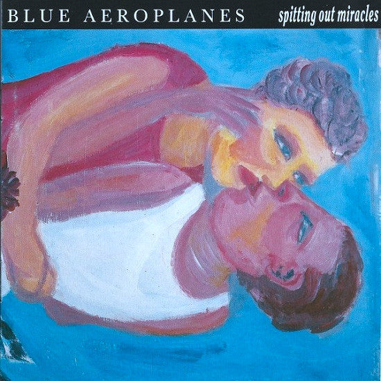 The Blue Aeroplanes - Spitting Out Miracles