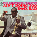 Bobby Bryant Sextet - Ain't Doing Too B-a-d, Bad