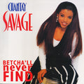 Chantay Savage - Betcha'll Never Find