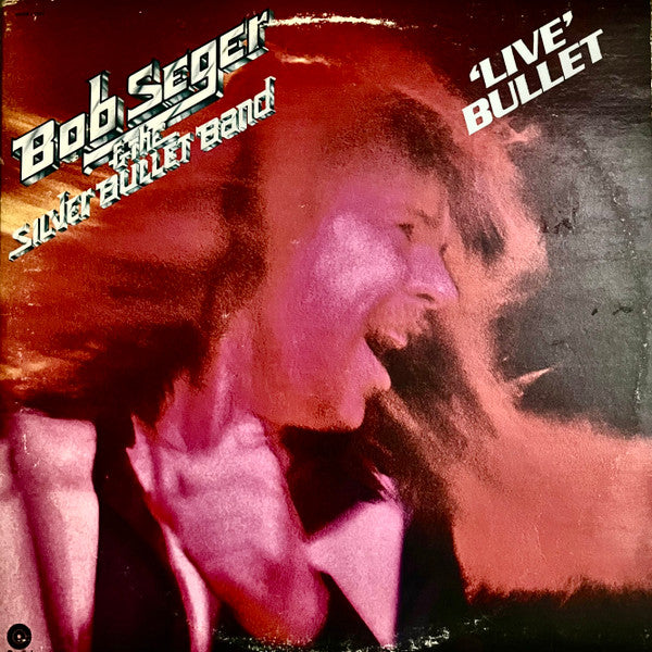 Bob Seger And The Silver Bullet Band - Live Bullet