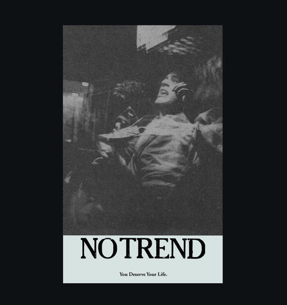 No Trend - You Deserve Your Life