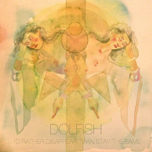 Dolfish - I'd Rather Disappear Than Stay The Same