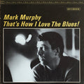 Mark Murphy - That's How I Love The Blues