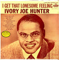 Ivory Joe Hunter - I Get That Lonesome Feeling