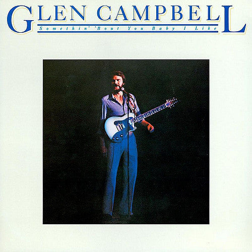 Glen Campbell - Somethin' 'Bout You Baby I Like