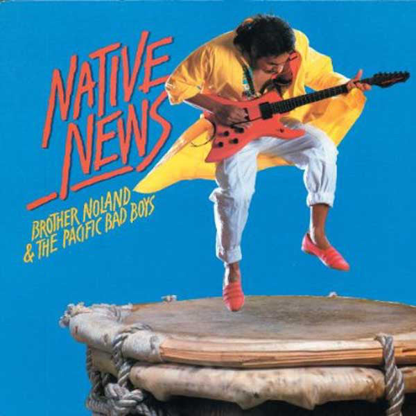 Brother Noland & The Pacific Bad Boys - Native News