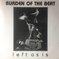 Burden Of The Beat - Left As Is
